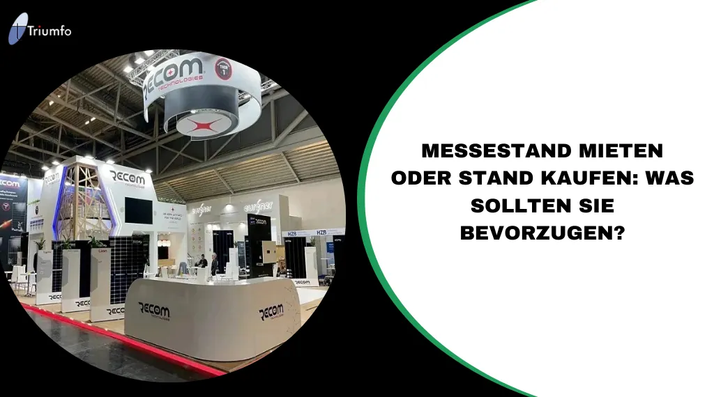 Messestand mieten oder Stand kaufen: Was sollten Sie bevorzugen?