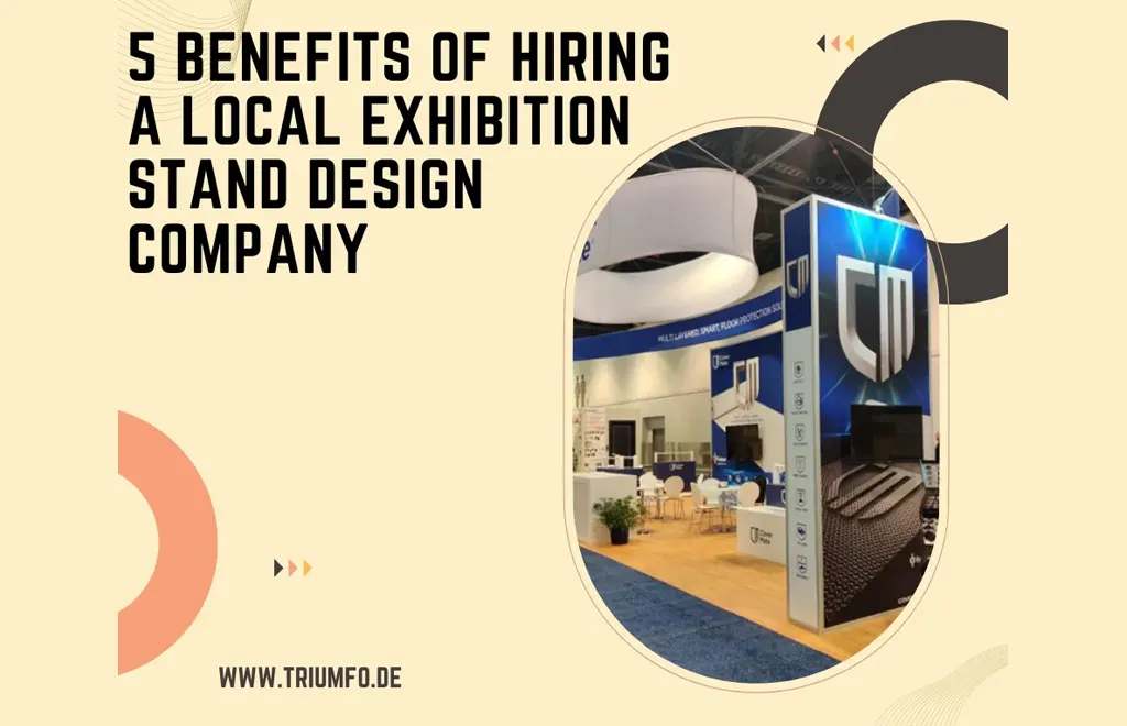 Want to know the benefits of hiring a local exhibition stand design company to design and build a trade show booth with